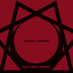 Douglas J McCarthy Kill Your Friends front cover image picture