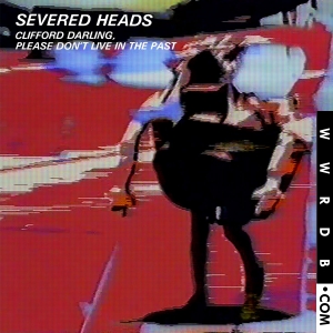 Severed Heads Clifford Darling, Please Don't Live In The Past  Digital Album n/a product image photo cover